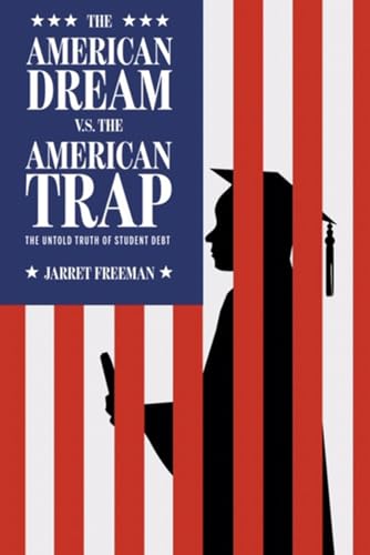 The American Dream vs. The American Trap: The Untold Truth of Student Debt