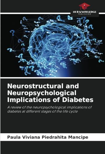 Neurostructural and Neuropsychological Implications of Diabetes: A review of the neuropsychological implications of diabetes at different stages of the life cycle