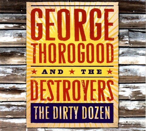 Dirty Dozen by George Thorogood & Destroyers (2009) Audio CD