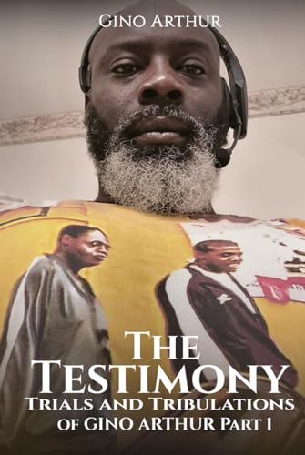 The Testimony, Trials, and Tribulations of GINO ARTHUR: Book 1