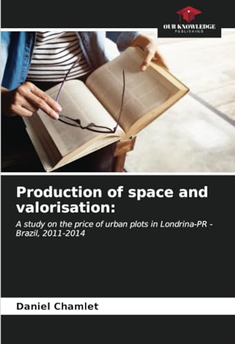 Production of space and valorisation:: A study on the price of urban plots in Londrina-PR - Brazil, 2011-2014