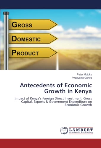 Antecedents of Economic Growth in Kenya: Impact of Kenya’s Foreign Direct Investment, Gross Capital, Exports & Government Expenditure on Economic Growth