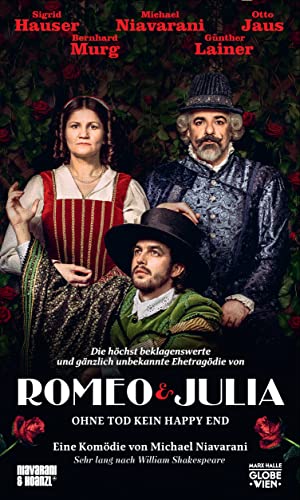 Romeo & Julia: Die höchst beklagenswerte und gänzlich unbekannte Ehetragödie: Ohne Tod kein Happy End