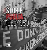 Storie di Puglia. 1960-1980. Ediz. illustrata (Appuntamento con la storia)