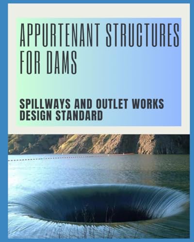 Appurtenant Structures for Dams: Spillways and Outlet Works Design Standard
