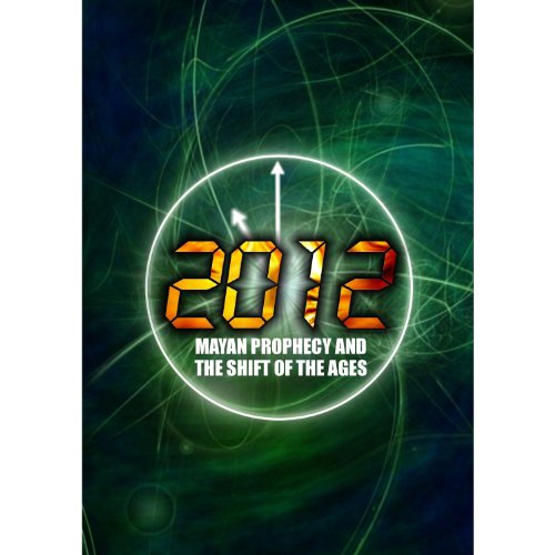 2012: Mayan Prophecy and the Shift of the Ages [DVD] [2009] [NTSC] [UK Import]