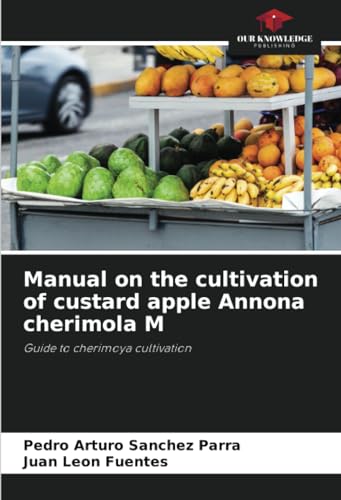 Manual on the cultivation of custard apple Annona cherimola M: Guide to cherimoya cultivation