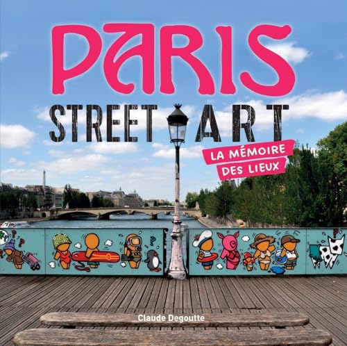 Paris Street Art - La mémoire des lieux: La mémoire des lieux