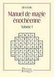 Manuel de Magie énochéenne - Volume I: Volume 1