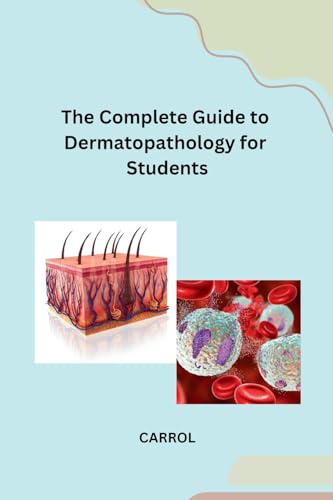 The Complete Guide to Dermatopathology for Students