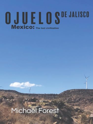 Ojuelos de Jalisco, Mexico - The lost civilization