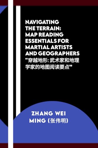 Navigating the Terrain: Map Reading Essentials for Martial Artists and Geographers "穿越地形: 武术家和地理学家的地图阅读要点”: A Cross-Cultural Guide to Mastering ... Bodyguard Fitness, and Security, Band 20)