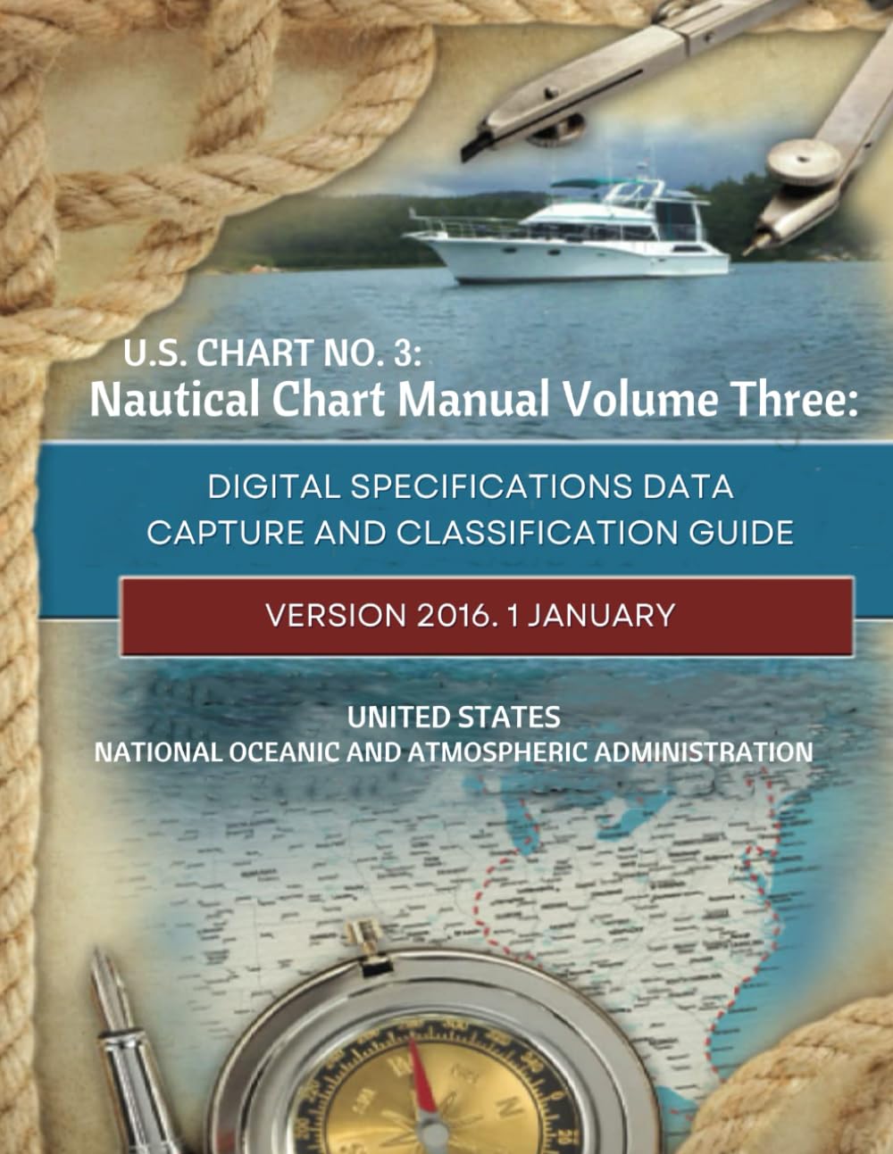 U.S. Chart No. 3 Nautical Chart Manual Volume Three: Digital Specifications Data Capture And Classification Guide Version 2016.1 January (Navigational Charting Essentials Series, Band 3)