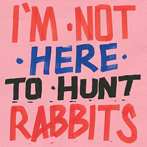 I'M Not Here to Hunt Rabbits [Vinyl LP]