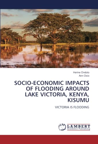 SOCIO-ECONOMIC IMPACTS OF FLOODING AROUND LAKE VICTORIA, KENYA, KISUMU: VICTORIA IS FLOODING