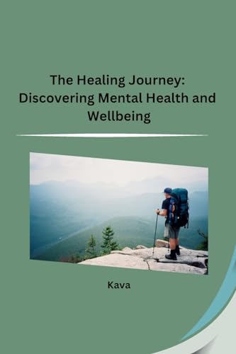 The Healing Journey: Discovering Mental Health and Wellbeing