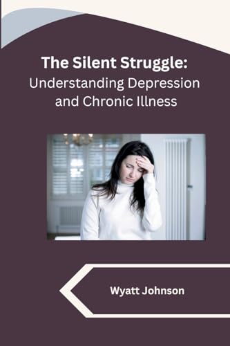 The Silent Struggle: Understanding Depression and Chronic Illness