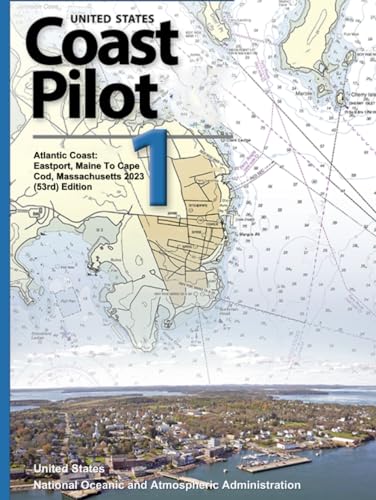 United States Coast Pilot 1 Atlantic Coast: Eastport, Maine To Cape Cod, Massachusetts 2023 (53rd) Edition (Navigating American Waters: The ... from United States Coast Pilot 2023, Band 1)