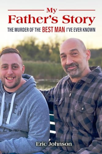 My Father’s Story: The Murder of the Best Man I’ve Ever Known