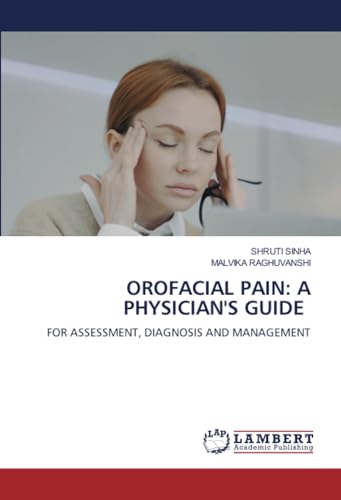 OROFACIAL PAIN: A PHYSICIAN'S GUIDE: FOR ASSESSMENT, DIAGNOSIS AND MANAGEMENT
