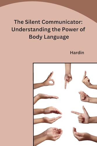The Silent Communicator: Understanding the Power of Body Language