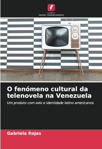 O fenómeno cultural da telenovela na Venezuela: Um produto com selo e identidade latino americanos