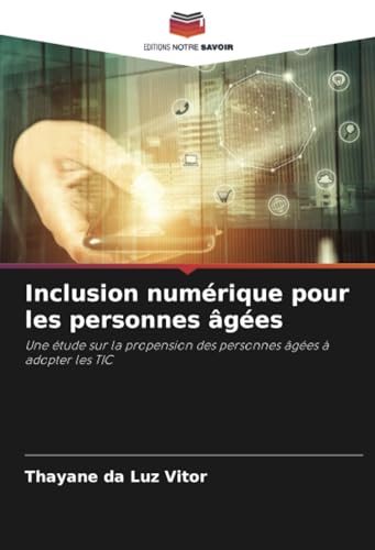 Inclusion numérique pour les personnes âgées: Une étude sur la propension des personnes âgées à adopter les TIC