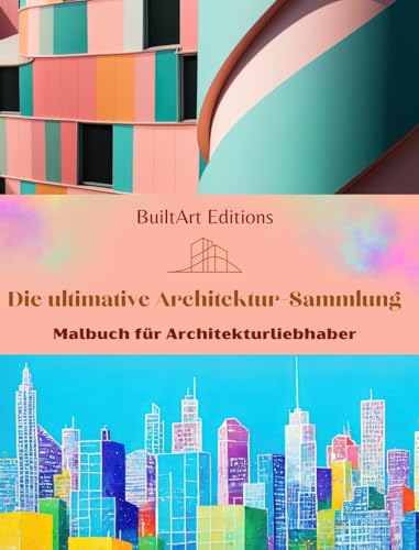 Die ultimative Architektur-Sammlung - Malbuch für Architekturliebhaber: Einzigartige Gebäude aus aller Welt