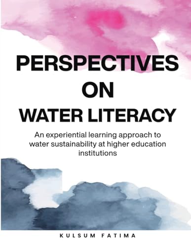 Perspectives on Water Literacy: An experiential learning approach to water sustainability at higher education institutions