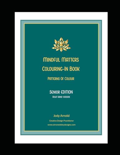 Mindful Matters Colouring-In Book Patterns Of Colour: Senior Right Hand Version
