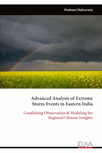 Advanced Analysis of Extreme Storm Events in Eastern India: Combining Observation & Modeling for Regional Climate Insights