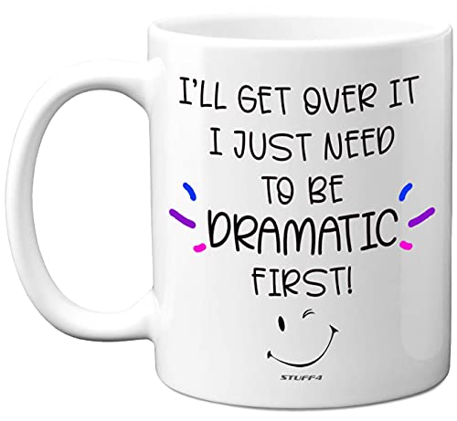 Stuff4 "I 'll Get Over It I Just Need To Be Dramatic First!, 325 ml, Keramik, spülmaschinenfest, Premium-Tassen, lustige Tassen für Frauen und Männer, lustige Tassen für Arbeitskollegen