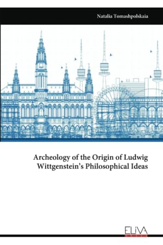 Archeology of the Origin of Ludwig Wittgenstein’s Philosophical Ideas
