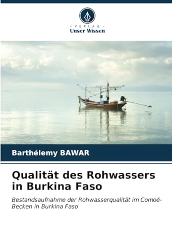 Qualität des Rohwassers in Burkina Faso: Bestandsaufnahme der Rohwasserqualität im Comoé-Becken in Burkina Faso