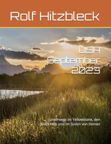 USA September 2023: Unterwegs im Yellowstone, den Black Hills und im Süden von Denver
