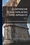Elektrische Schaltanlagen Und Apparate: Samt Grundlagen Zur Projektierung Elektrischer Anlagen; Volume 3