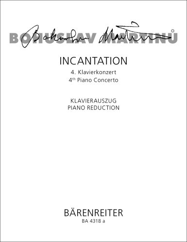BARENREITER MARTINU BOHUSLAV - INCANTATION, 4 KLAVIERKONZERT - KLAVIERAUSZUG Klassische Noten Klavier