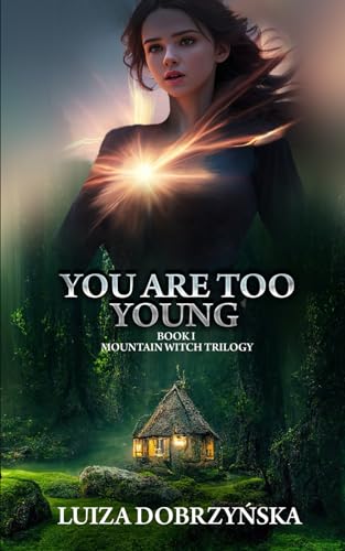 You Are Too Young: Book I Mountain Witch Trilogy