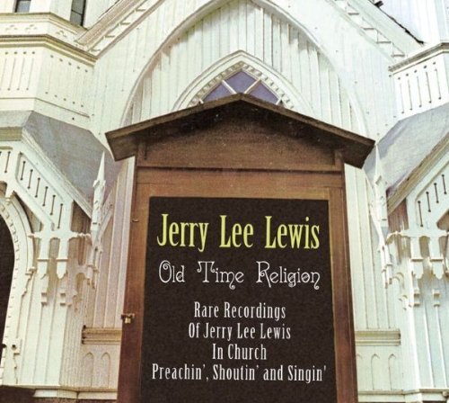 Old Time Religion - Rare Recordings Of Jerry Lee Lewis In Church Preachin', Shoutin', and Singin' Import Edition by Jerry Lee Lewis (2011) Audio CD