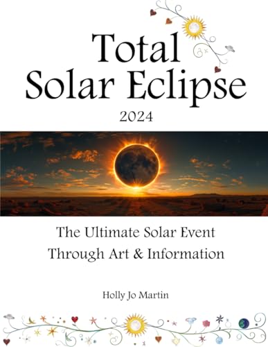 Total Solar Eclipse 2024: The Ultimate Solar Event Through Art & Information