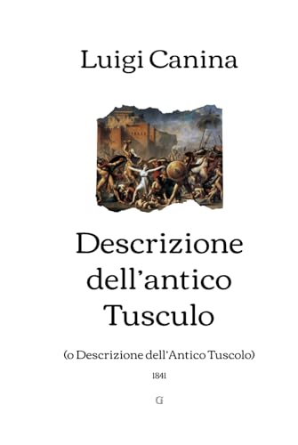 Descrizione dell’antico Tusculo: (o Descrizione dell’antico Tuscolo) - 1841