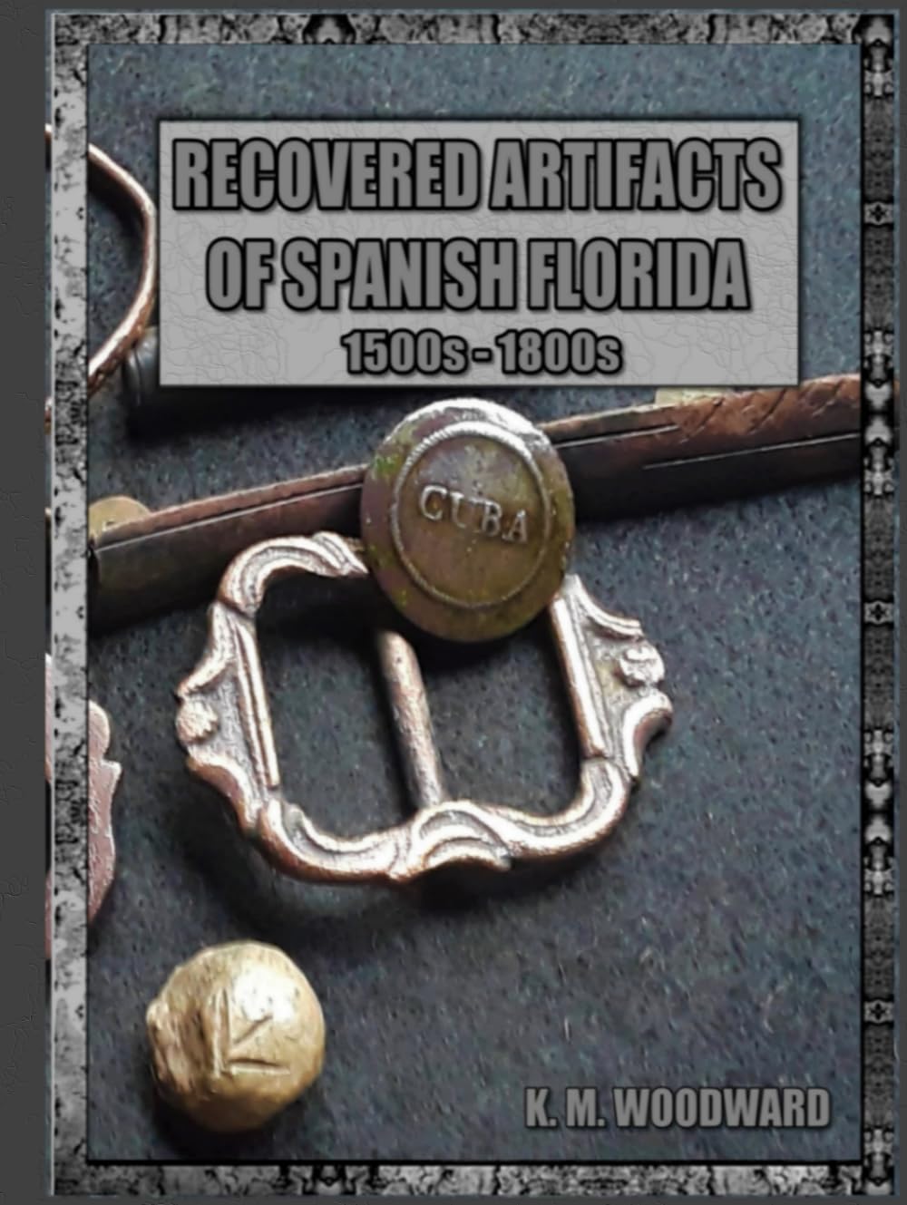 RECOVERED ARTIFACTS OF SPANISH FLORIDA (RECOVERED ARTIFACTS OF COLONIAL FLORIDA)
