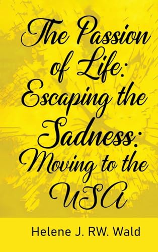 The Passion of Life: Escaping Sadness: Moving to the USA