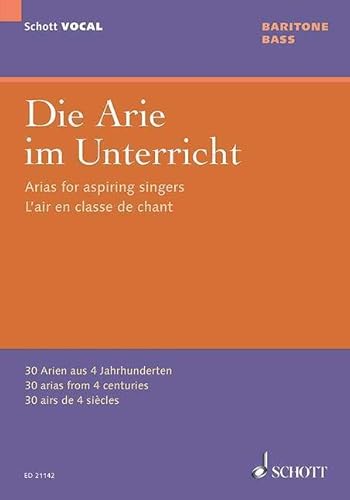Die Arie im Unterricht: 30 Arien aus 4 Jahrhunderten. Bariton oder Bass und Klavier. (Schott VOCAL)