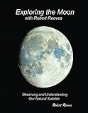 Exploring The Moon With Robert Reeves: Observing and Understanding Our Natural Satellite