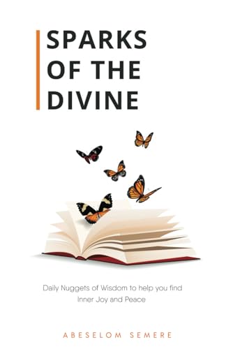 Sparks of The Divine: Daily Nuggets of Wisdom to help you find Inner Joy and Peace