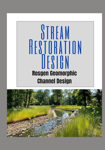 STREAM RESTORATION DESIGN: Rosgen Geomorphic Channel Design