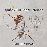 Sandy Girl and Friends: A Flowerful Featherful Day