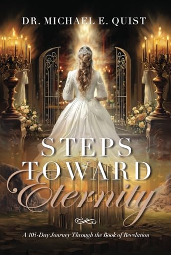 Steps Toward Eternity: A 105-Day Journey Through the Book of Revelation