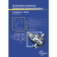 Technisches Zeichnen, Technische Kommunikation: Fachbildung Metall, Arbeitsblätter